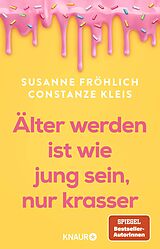 Kartonierter Einband Älter werden ist wie jung sein, nur krasser von Susanne Fröhlich, Constanze Kleis