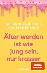 Kartonierter Einband Älter werden ist wie jung sein, nur krasser von Susanne Fröhlich, Constanze Kleis