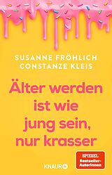 E-Book (epub) Älter werden ist wie jung sein, nur krasser von Susanne Fröhlich, Constanze Kleis