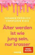 E-Book (epub) Älter werden ist wie jung sein, nur krasser von Susanne Fröhlich, Constanze Kleis