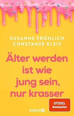 E-Book (epub) Älter werden ist wie jung sein, nur krasser von Susanne Fröhlich, Constanze Kleis