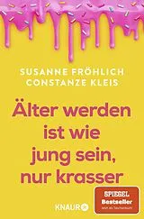 Kartoniert Älter werden ist wie jung sein, nur krasser von Susanne Fröhlich, Constanze Kleis