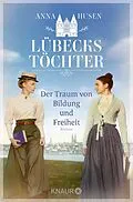 E-Book (epub) Lübecks Töchter. Der Traum von Bildung und Freiheit von Anna Husen