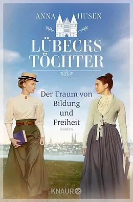 E-Book (epub) Lübecks Töchter. Der Traum von Bildung und Freiheit von Anna Husen
