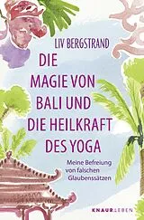 Kartonierter Einband Die Magie von Bali und die Heilkraft des Yoga von Liv Bergstrand