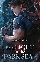 Kartonierter Einband Be a Light in the Dark Sea 4 von SoftCoral