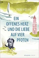 Kartonierter Einband Ein offenes Herz und die Liebe auf vier Pfoten von Yngra Wieland