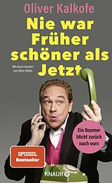 Fester Einband Nie war Früher schöner als Jetzt von Oliver Kalkofe