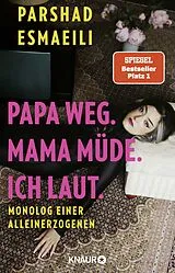 Kartonierter Einband Papa weg. Mama müde. Ich laut. von Parshad Esmaeili
