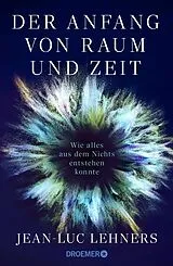 E-Book (epub) Der Anfang von Raum und Zeit von Dr. Jean-Luc Lehners