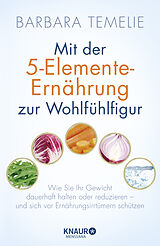 Fester Einband Mit der 5-Elemente-Ernährung zur Wohlfühlfigur von Barbara Temelie
