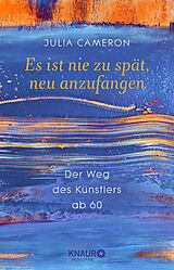 Kartonierter Einband Es ist nie zu spät, neu anzufangen von Julia Cameron