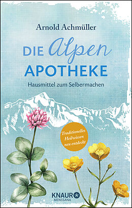 Fester Einband Die Alpen-Apotheke von Arnold Achmüller