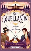 E-Book (epub) Die Duellantin. Kein Herz ist unbesiegbar von Regina Meissner