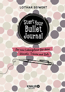Fester Einband Start your Bullet Journal von Lothar Seiwert, Silvia Sperling