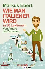 Kartonierter Einband Wie man Italiener wird in 30 Lektionen / Come diventare italiano in 30 lezioni von Markus Ebert