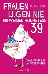Kartonierter Einband Frauen lügen nie und werden höchstens 39 von Monika Bittl