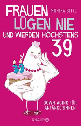 Kartonierter Einband Frauen lügen nie und werden höchstens 39 von Monika Bittl