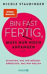 Kartonierter Einband Bin fast fertig, muss nur noch anfangen von Nicole Staudinger