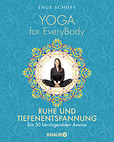 Kartonierter Einband Yoga for EveryBody - Ruhe und Tiefenentspannung von Inge Schöps