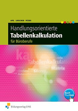Spiralbindung Handlungsorientierte Tabellenkalkulation / Handlungsorientierte Tabellenkalkulation für Büroberufe von Olaf Apel, Stefan Lorscheid, Markus Peters