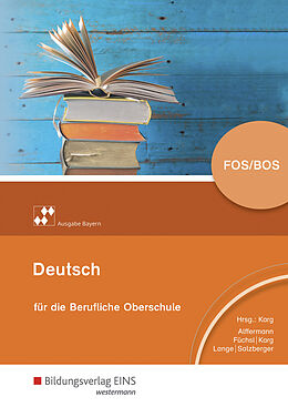 Fester Einband Deutsch für die Berufliche Oberschule  Ausgabe Bayern von Andreas Alffermann, Claudia Füchsl, Elisabeth Salzberger