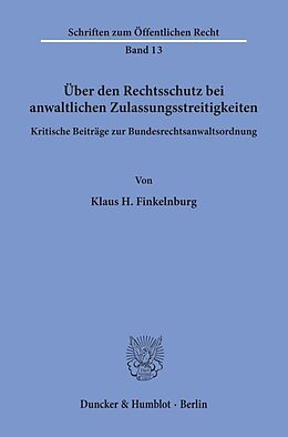 Kartonierter Einband Über den Rechtsschutz bei anwaltlichen Zulassungsstreitigkeiten. von Klaus H. Finkelnburg