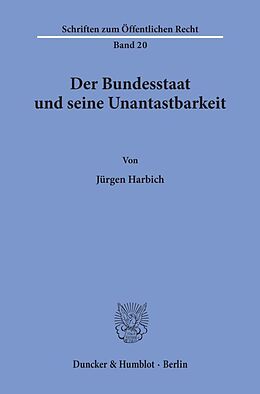Kartonierter Einband Der Bundesstaat und seine Unantastbarkeit. von Jürgen Harbich