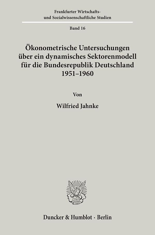 Ökonometrische Untersuchungen über ein dynamisches Sektorenmodell für die Bundesrepublik Deutschland 1951 - 1960