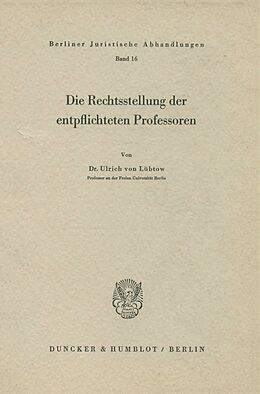 Kartonierter Einband Die Rechtstellung der entpflichteten Professoren. von Ulrich von Lübtow