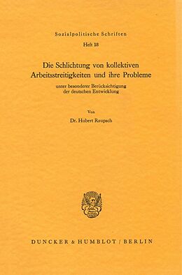 Kartonierter Einband Die Schlichtung von kollektiven Arbeitsstreitigkeiten und ihre Probleme von Hubert Raupach