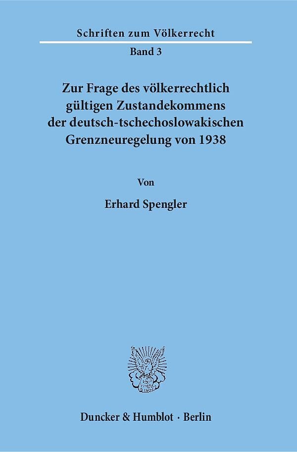 Zur Frage des völkerrechtlich gültigen Zustandekommens der deutsch-tschechoslowakischen Grenzneuregelung von 1938.