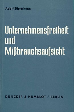 Kartonierter Einband Unternehmensfreiheit und Mißbrauchsaufsicht. von Adolf Süsterhenn