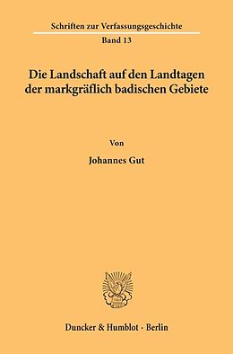 Kartonierter Einband Die Landschaft auf den Landtagen der markgräflich badischen Gebiete. von Johannes Gut