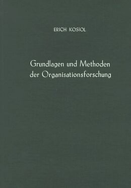 Leinen-Einband Grundlagen und Methoden der Organisationsforschung. von Erich Kosiol