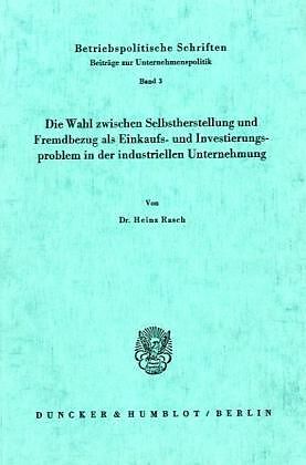 Die Wahl zwischen Selbstherstellung und Fremdbezug als Einkaufs- und Investierungsproblem in der industriellen Unternehmung