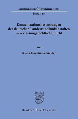 Kartonierter Einband Konzentrationsbestrebungen der deutschen Landesrundfunkanstalten in verfassungsrechtlicher Sicht. von Klaus-Joachim Schneider