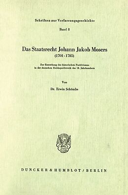 Kartonierter Einband Das Staatsrecht Johann Jakob Mosers (1701 - 1785). von Erwin Schömbs