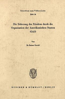 Kartonierter Einband Die Sicherung des Friedens durch die Organisation der Amerikanischen Staaten (OAS). von Rainer Gerold