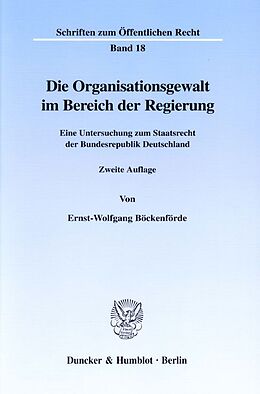 Kartonierter Einband Die Organisationsgewalt im Bereich der Regierung. von Ernst-Wolfgang Böckenförde