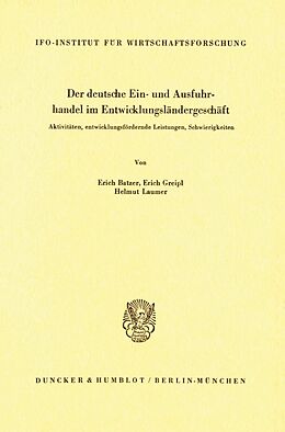 Kartonierter Einband Der deutsche Ein- und Ausfuhrhandel im Entwicklungsländergeschäft. von Erich Batzer, Erich Greipl, Helmut Laumer