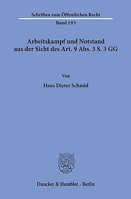 Kartonierter Einband Arbeitskampf und Notstand aus der Sicht des Art. 9 Abs. 3 S. 3 GG. von Hans Dieter Schmid