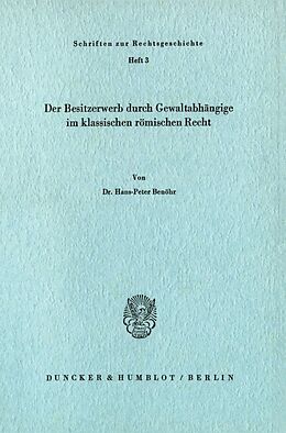 Kartonierter Einband Der Besitzerwerb durch Gewaltabhängige im klassischen römischen Recht. von Hans-Peter Benöhr