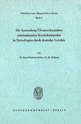Kartonierter Einband Die Anwendung US-amerikanischen internationalen Kindschaftsrechts in Statusfragen durch deutsche Gerichte. von Ernst Friedrich Röder