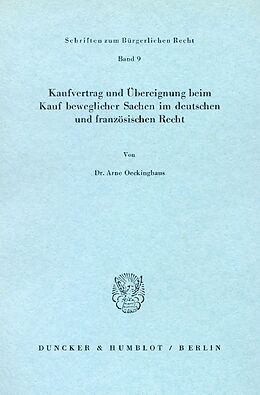 Kartonierter Einband Kaufvertrag und Übereignung beim Kauf beweglicher Sachen im deutschen und französischen Recht. von Arne Oeckinghaus