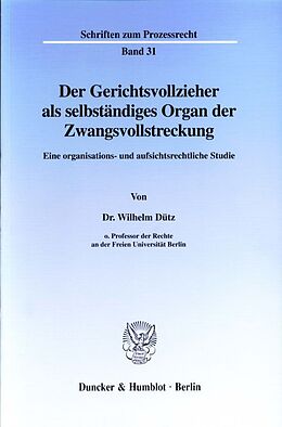 Kartonierter Einband Der Gerichtsvollzieher als selbständiges Organ der Zwangsvollstreckung. von Wilhelm Dütz