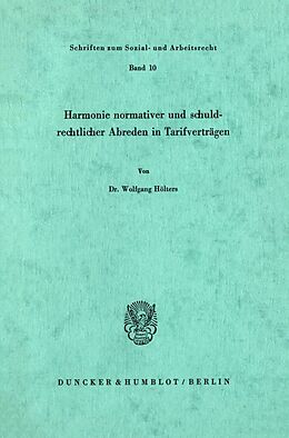 Kartonierter Einband Harmonie normativer und schuldrechtlicher Abreden in Tarifverträgen. von Wolfgang Hölters
