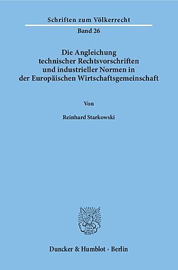 Kartonierter Einband Die Angleichung technischer Rechtsvorschriften und industrieller Normen in der Europäischen Wirtschaftsgemeinschaft. von Reinhard Starkowski