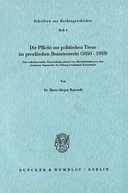 Kartonierter Einband Die Pflicht zur politischen Treue im preußischen Beamtenrecht (18501918). von Harro-Jürgen Rejewski