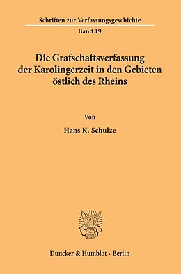 Kartonierter Einband Die Grafschaftsverfassung der Karolingerzeit in den Gebieten östlich des Rheins. von Hans K. Schulze